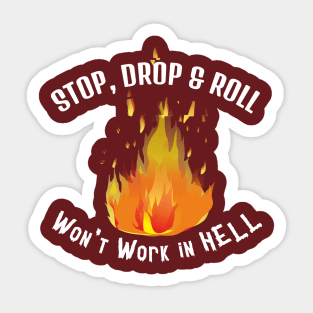 Stop, Drop, Roll Won't Work in Hell. White lettering. Sticker